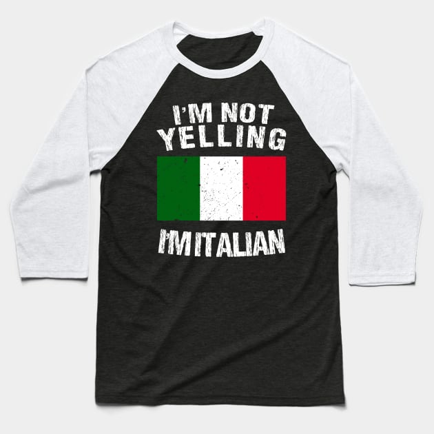 I'm Not Yelling I'm Italian Baseball T-Shirt by TShirtWaffle1